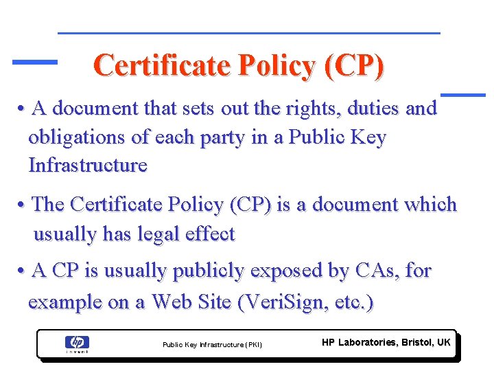 Certificate Policy (CP) • A document that sets out the rights, duties and obligations