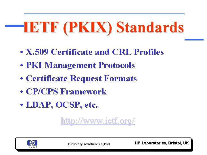 IETF (PKIX) Standards • X. 509 Certificate and CRL Profiles • PKI Management Protocols