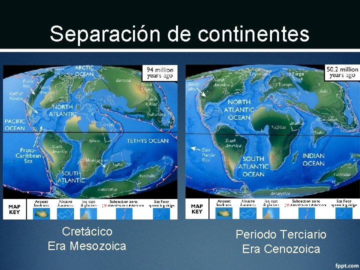 Separación de continentes Cretácico Era Mesozoica Periodo Terciario Era Cenozoica 