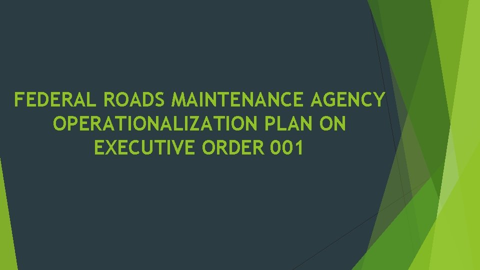 FEDERAL ROADS MAINTENANCE AGENCY OPERATIONALIZATION PLAN ON EXECUTIVE ORDER 001 