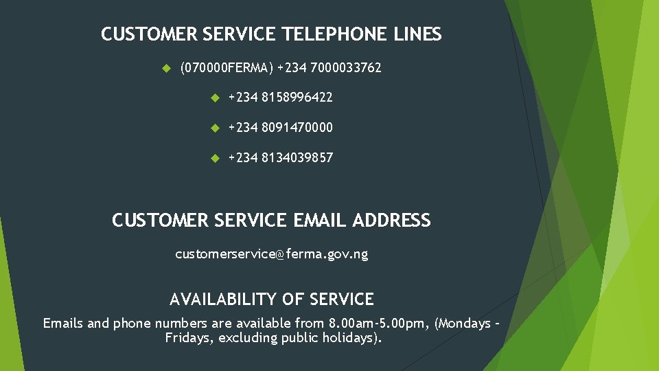 CUSTOMER SERVICE TELEPHONE LINES (070000 FERMA) +234 7000033762 +234 8158996422 +234 8091470000 +234 8134039857