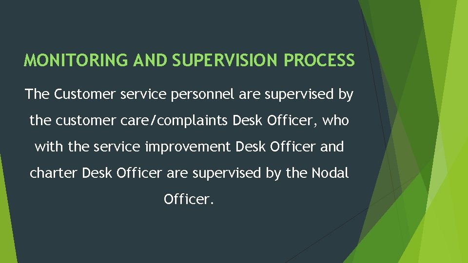 MONITORING AND SUPERVISION PROCESS The Customer service personnel are supervised by the customer care/complaints