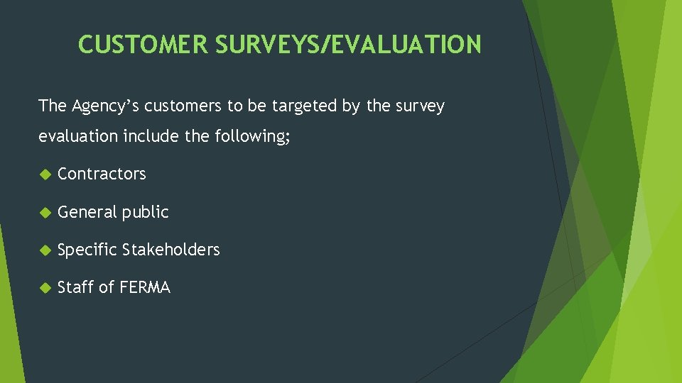 CUSTOMER SURVEYS/EVALUATION The Agency’s customers to be targeted by the survey evaluation include the