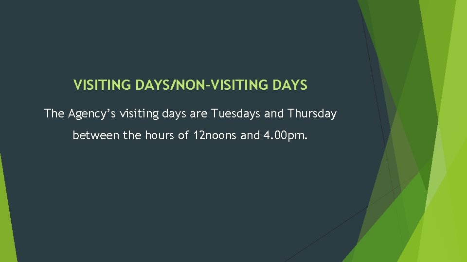 VISITING DAYS/NON-VISITING DAYS The Agency’s visiting days are Tuesdays and Thursday between the hours