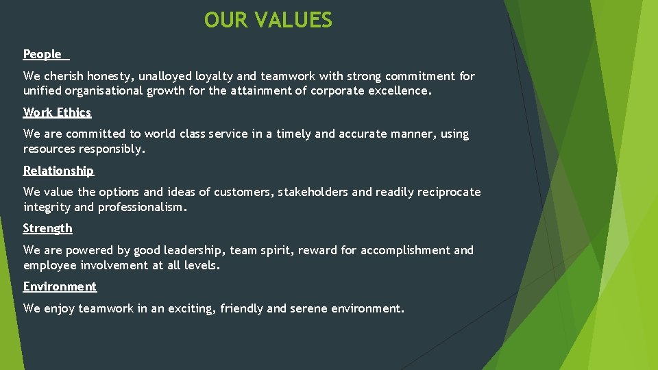 OUR VALUES People We cherish honesty, unalloyed loyalty and teamwork with strong commitment for