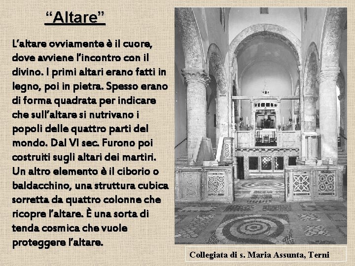 “Altare” L’altare ovviamente è il cuore, dove avviene l’incontro con il divino. I primi