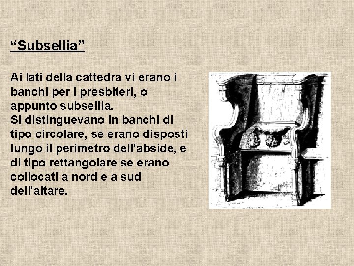 “Subsellia” Ai lati della cattedra vi erano i banchi per i presbiteri, o appunto
