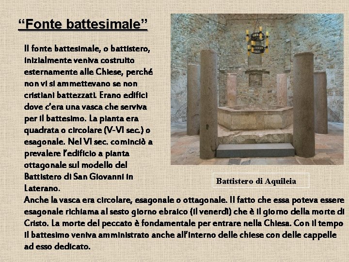 “Fonte battesimale” Il fonte battesimale, o battistero, inizialmente veniva costruito esternamente alle Chiese, perché