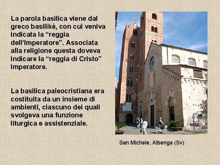 La parola basilica viene dal greco basilikè, con cui veniva indicata la “reggia dell’Imperatore”.