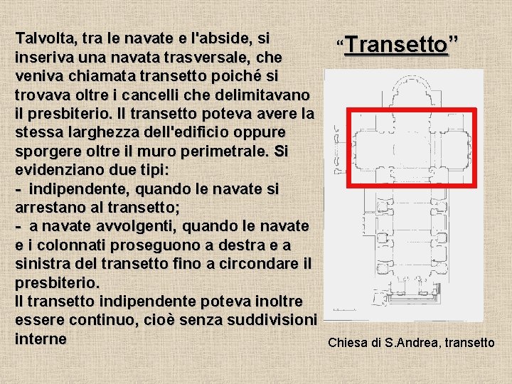 Talvolta, tra le navate e l'abside, si “Transetto” inseriva una navata trasversale, che veniva