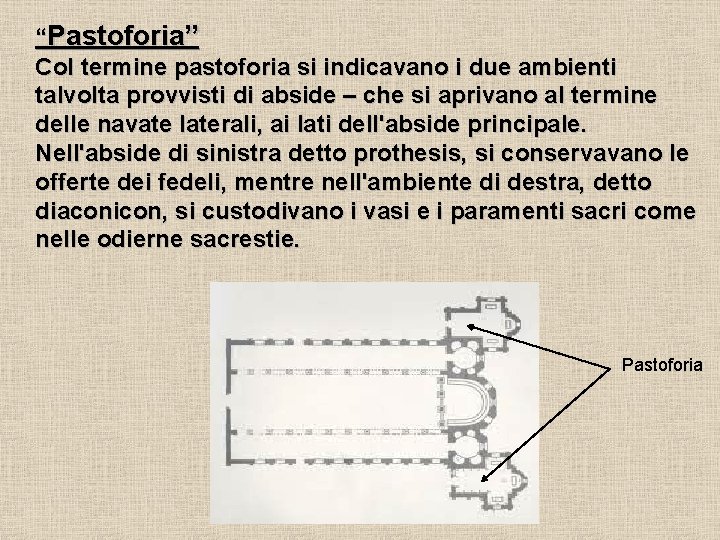 “Pastoforia” Col termine pastoforia si indicavano i due ambienti talvolta provvisti di abside –