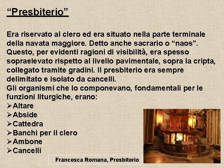 “Presbiterio” Era riservato al clero ed era situato nella parte terminale della navata maggiore.