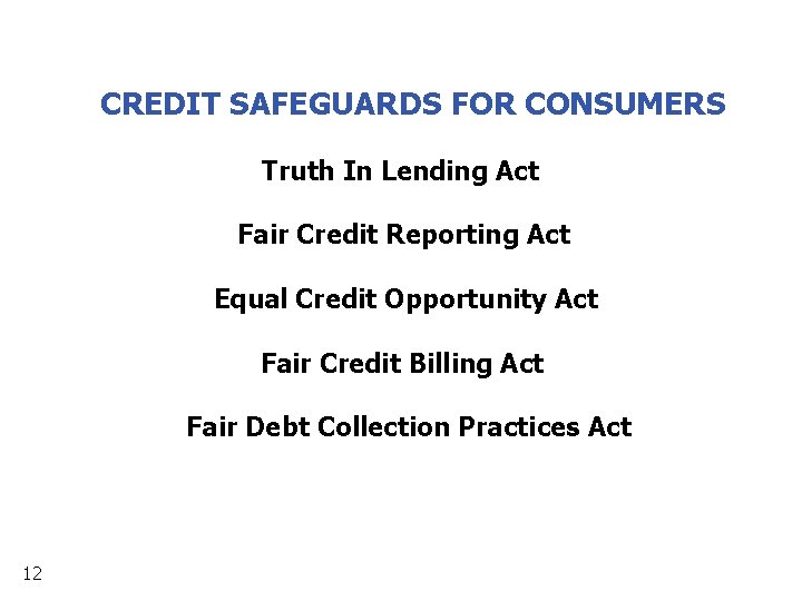 CREDIT SAFEGUARDS FOR CONSUMERS Truth In Lending Act Fair Credit Reporting Act Equal Credit