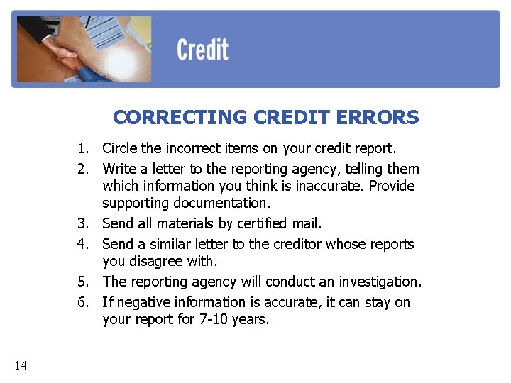 CORRECTING CREDIT ERRORS 1. Circle the incorrect items on your credit report. 2. Write