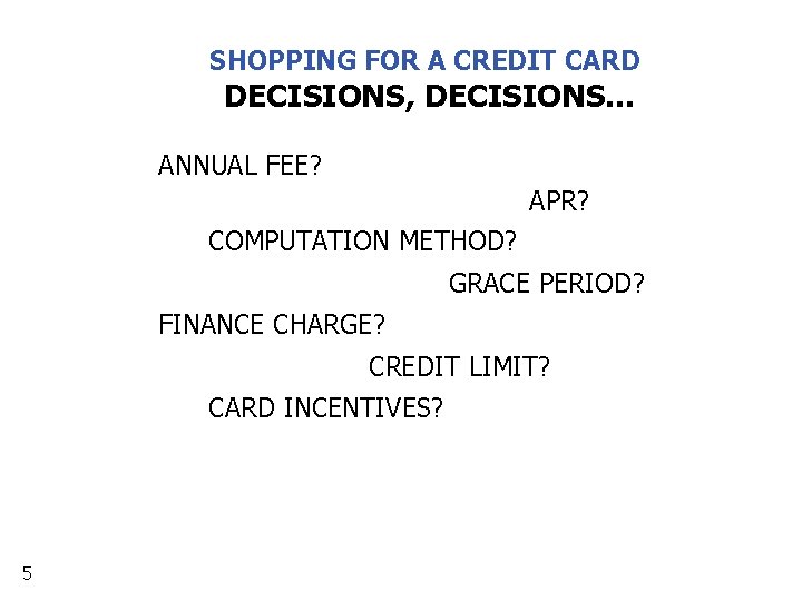 SHOPPING FOR A CREDIT CARD DECISIONS, DECISIONS. . . ANNUAL FEE? APR? COMPUTATION METHOD?
