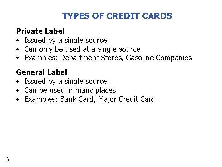 TYPES OF CREDIT CARDS Private Label • Issued by a single source • Can