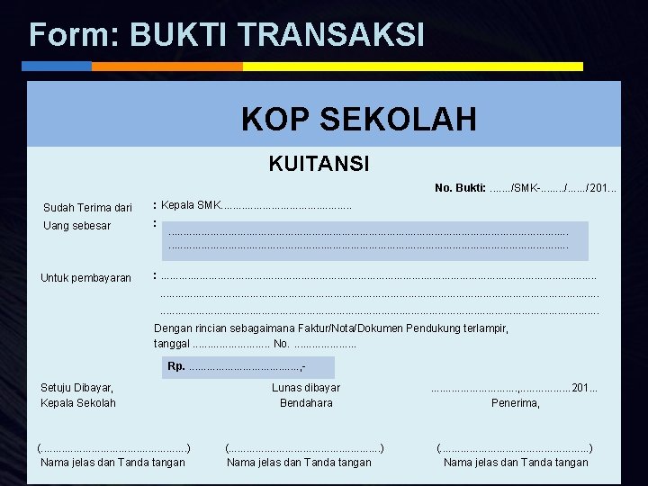 Form: BUKTI TRANSAKSI KOP SEKOLAH KUITANSI No. Bukti: . . . . /SMK-. .