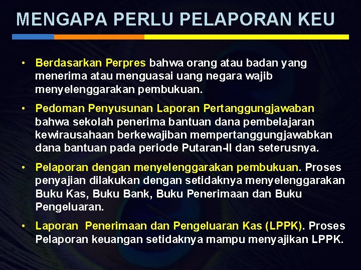 MENGAPA PERLU PELAPORAN KEU • Berdasarkan Perpres bahwa orang atau badan yang menerima atau