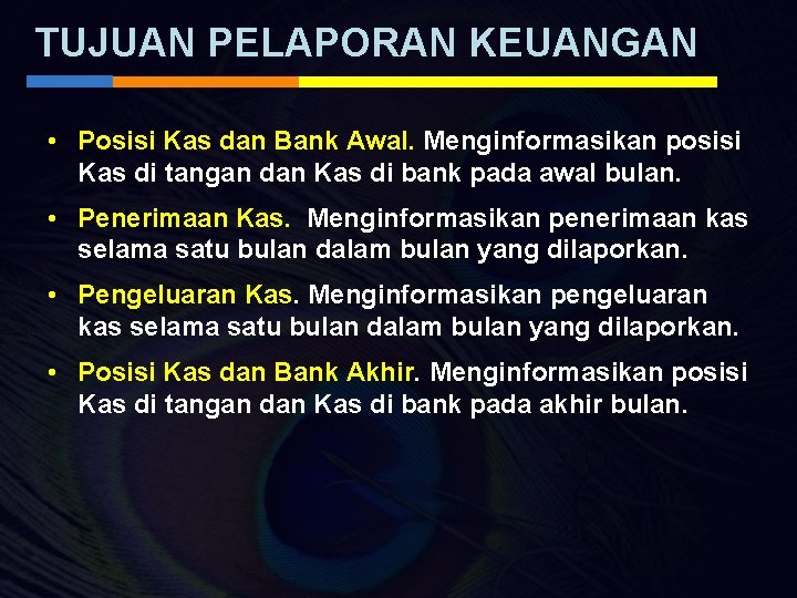 TUJUAN PELAPORAN KEUANGAN • Posisi Kas dan Bank Awal. Menginformasikan posisi Kas di tangan