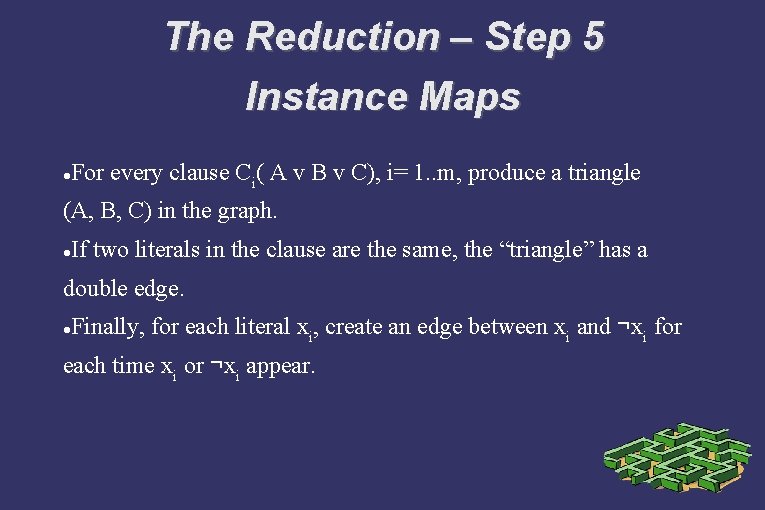 The Reduction – Step 5 Instance Maps For every clause Ci( A v B