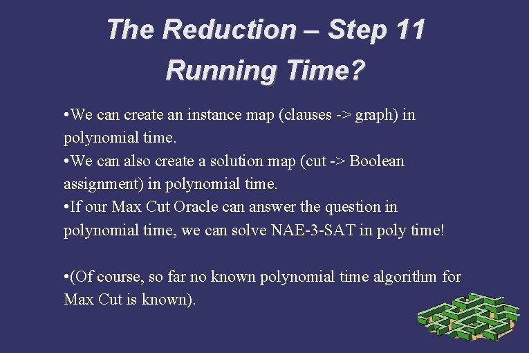 The Reduction – Step 11 Running Time? • We can create an instance map