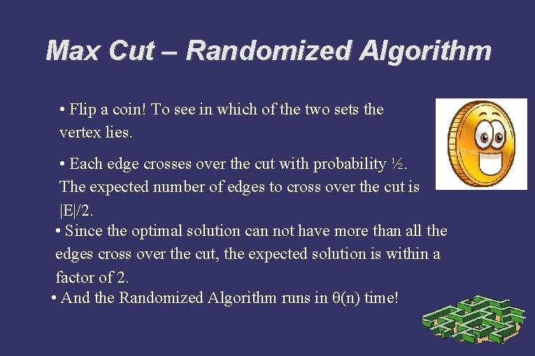Max Cut – Randomized Algorithm • Flip a coin! To see in which of