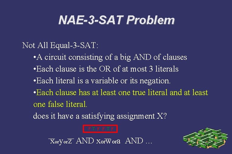 NAE-3 -SAT Problem Not All Equal-3 -SAT: • A circuit consisting of a big