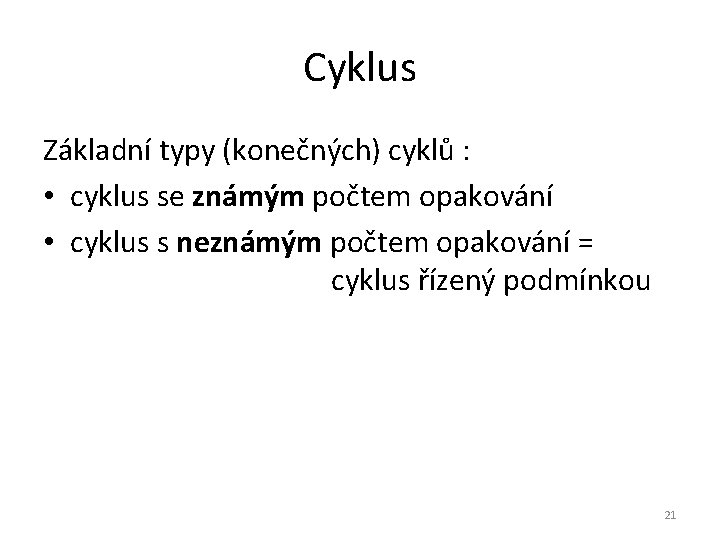 Cyklus Základní typy (konečných) cyklů : • cyklus se známým počtem opakování • cyklus