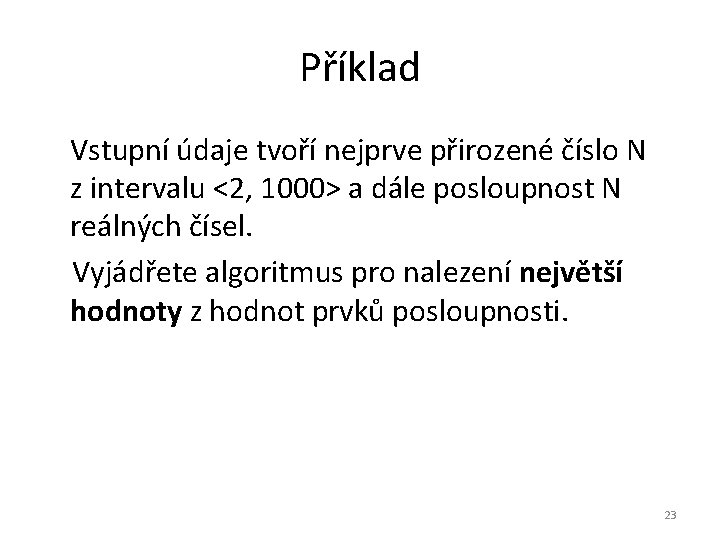 Příklad Vstupní údaje tvoří nejprve přirozené číslo N z intervalu <2, 1000> a dále