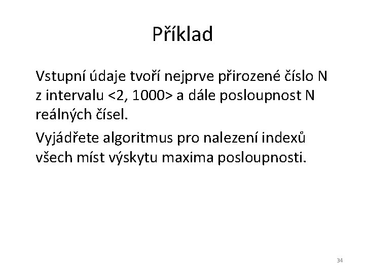 Příklad Vstupní údaje tvoří nejprve přirozené číslo N z intervalu <2, 1000> a dále