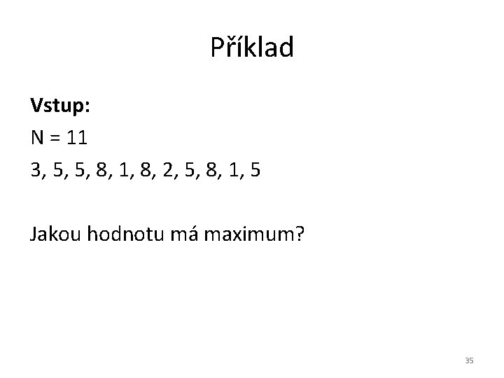 Příklad Vstup: N = 11 3, 5, 5, 8, 1, 8, 2, 5, 8,