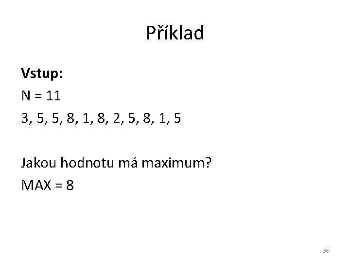 Příklad Vstup: N = 11 3, 5, 5, 8, 1, 8, 2, 5, 8,