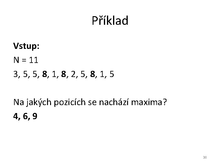 Příklad Vstup: N = 11 3, 5, 5, 8, 1, 8, 2, 5, 8,