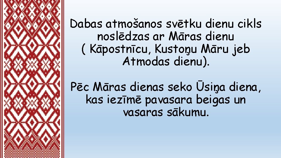 Dabas atmošanos svētku dienu cikls noslēdzas ar Māras dienu ( Kāpostnīcu, Kustoņu Māru jeb