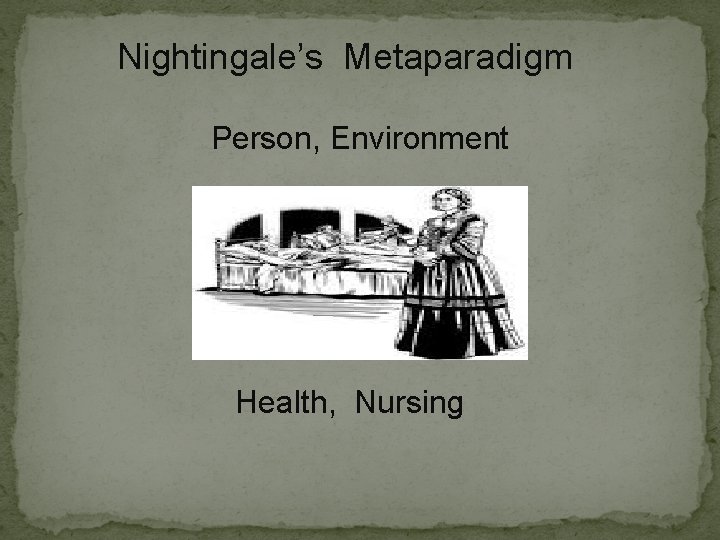 Nightingale’s Metaparadigm Person, Environment Health, Nursing 