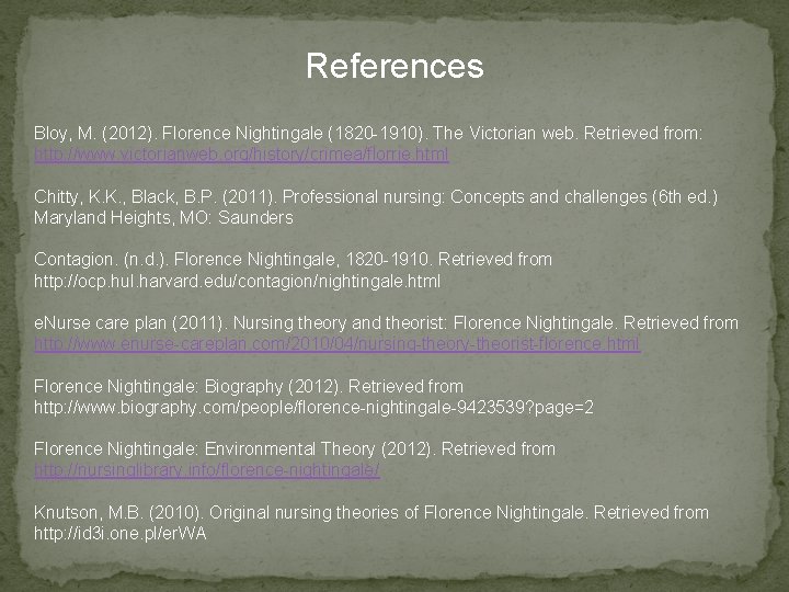 References Bloy, M. (2012). Florence Nightingale (1820 -1910). The Victorian web. Retrieved from: http: