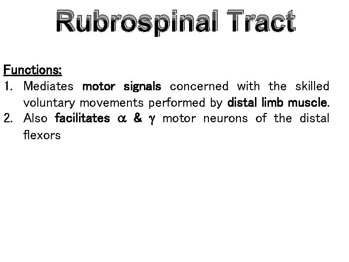 Rubrospinal Tract Functions: 1. Mediates motor signals concerned with the skilled voluntary movements performed