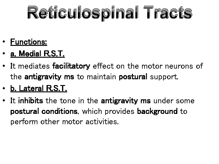 Reticulospinal Tracts • Functions: • a. Medial R. S. T. • It mediates facilitatory