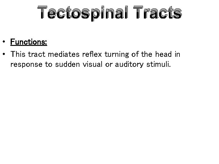 Tectospinal Tracts • Functions: • This tract mediates reflex turning of the head in