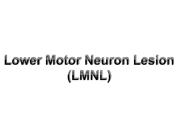 Lower Motor Neuron Lesion (LMNL) 