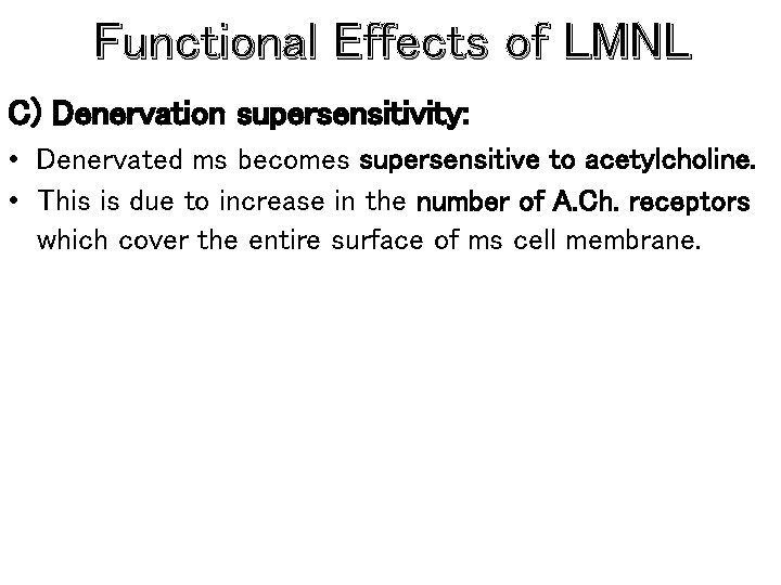 Functional Effects of LMNL C) Denervation supersensitivity: • Denervated ms becomes supersensitive to acetylcholine.