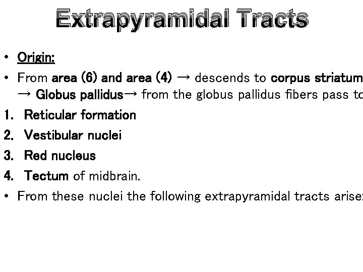 Extrapyramidal Tracts • Origin: • From area (6) and area (4) → descends to