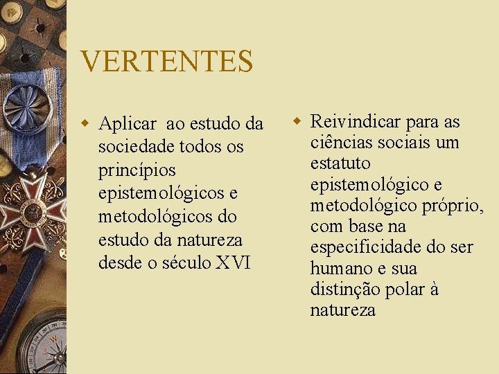 VERTENTES w Aplicar ao estudo da sociedade todos os princípios epistemológicos e metodológicos do