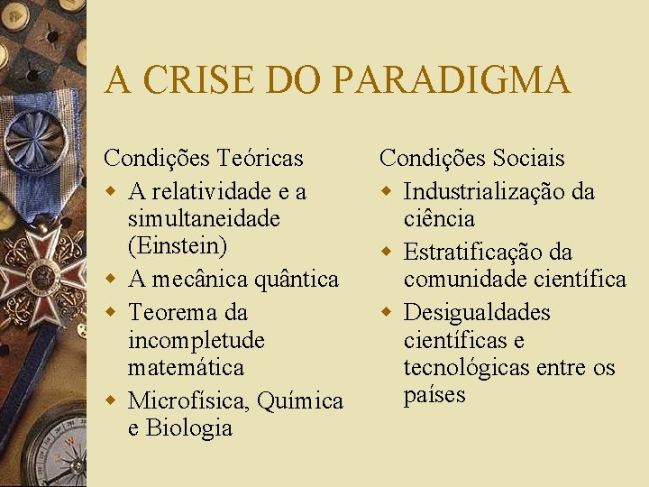 A CRISE DO PARADIGMA Condições Teóricas w A relatividade e a simultaneidade (Einstein) w