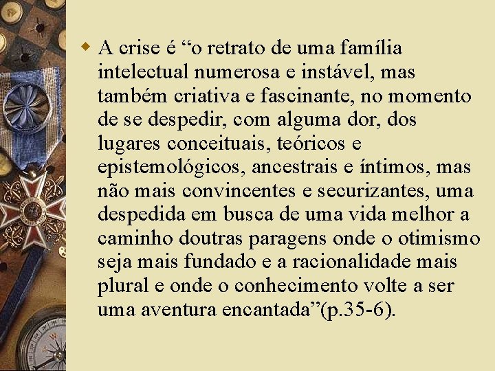 w A crise é “o retrato de uma família intelectual numerosa e instável, mas