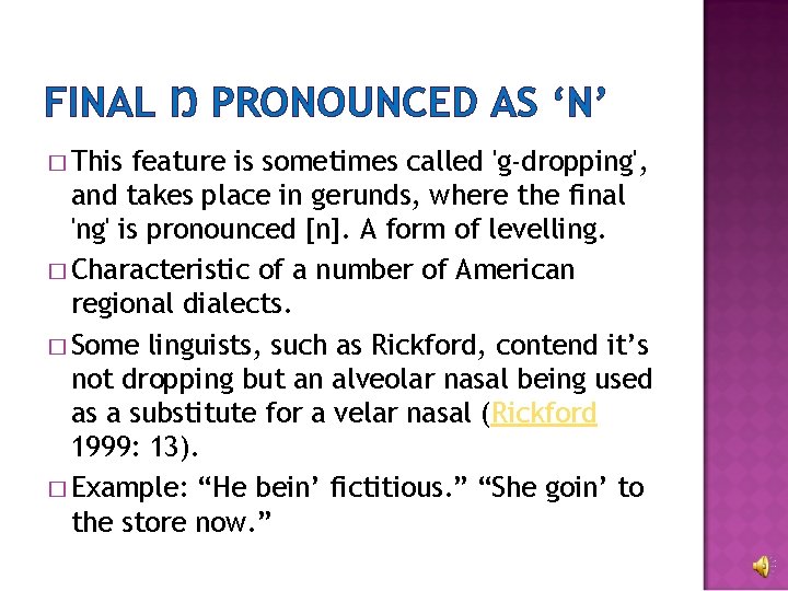 FINAL Ŋ PRONOUNCED AS ‘N’ � This feature is sometimes called 'g-dropping', and takes