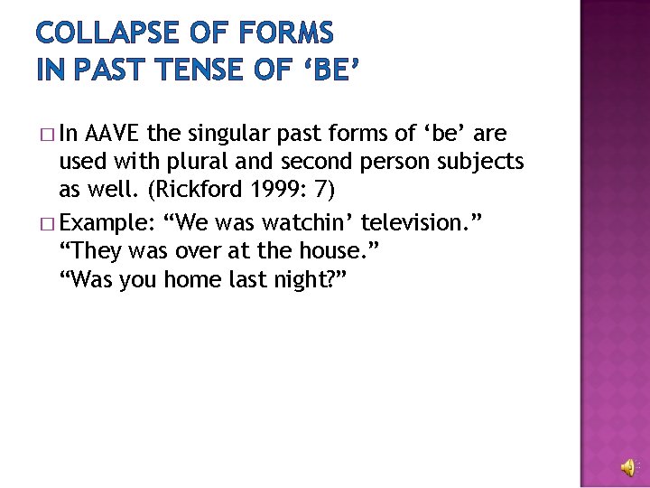 COLLAPSE OF FORMS IN PAST TENSE OF ‘BE’ � In AAVE the singular past