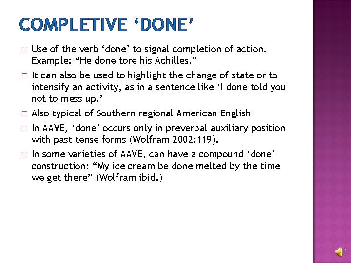COMPLETIVE ‘DONE’ � Use of the verb ‘done’ to signal completion of action. Example: