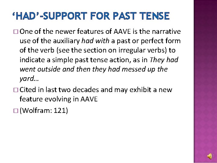 ‘HAD’-SUPPORT FOR PAST TENSE � One of the newer features of AAVE is the