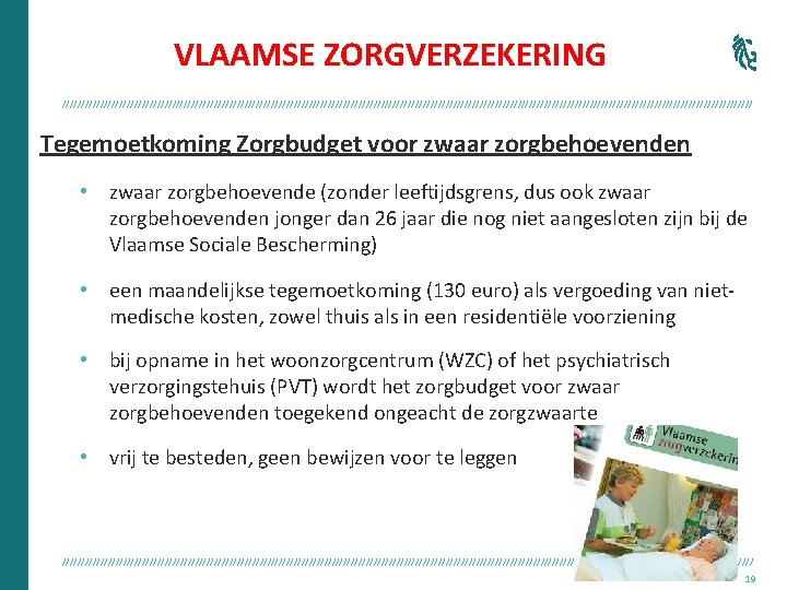 VLAAMSE ZORGVERZEKERING /////////////////////////////////////////////////////////////////////////////////////////// Tegemoetkoming Zorgbudget voor zwaar zorgbehoevenden • zwaar zorgbehoevende (zonder leeftijdsgrens, dus